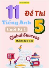 Tổng hợp 11 Đề thi cuối kì 1 Tiếng Anh 5 Global Success (Kèm đáp án)